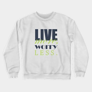 Live more, worry less Crewneck Sweatshirt